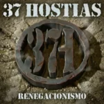 37 Hostias – Renegacionismo